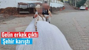 Gelinin erkek çıktığı iddiası şehri karıştırdı