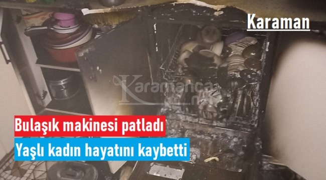 Karaman'da patlayan bulaşık makinesi can aldı