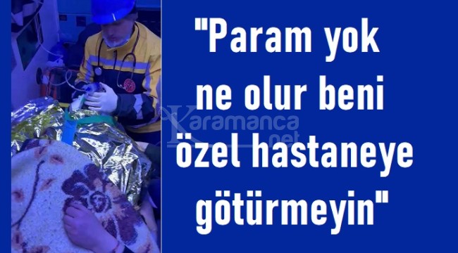 Enkazdan çıkan teyze: ''Parama yok beni özel hastaneye götürmeyin''