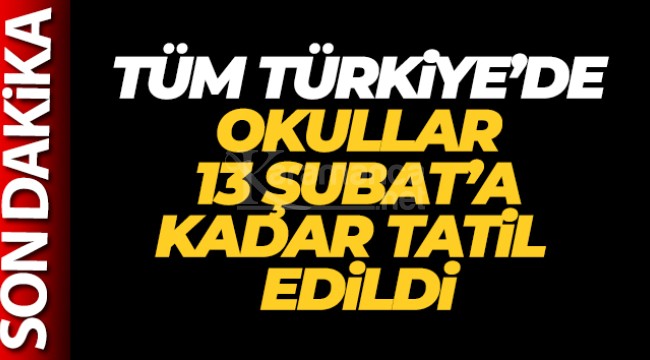 Tüm Türkiye'de okullar 13 Şubat'a kadar tatil