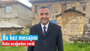 Bu kez mesajını baba ocağından verdi