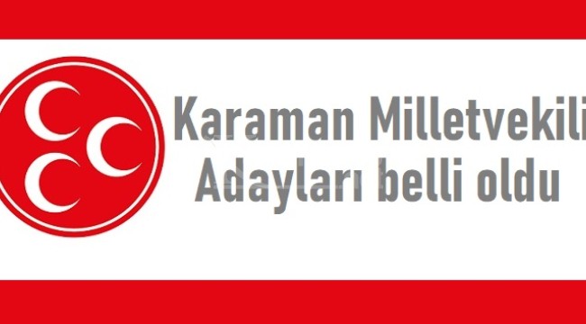 MHP'nin Karaman Milletvekili adayları belli oldu