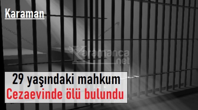 Karaman'daki cezaevinde bir mahkum ölü bulundu