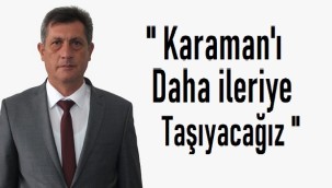 Aday adayı Savaş Ballı: ''Karaman'ı daha ileriye taşıyacağız''