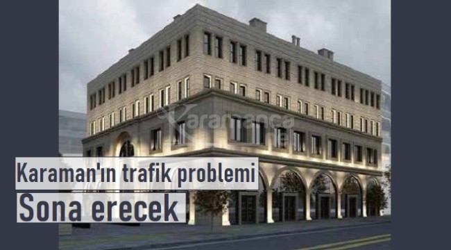 Karaman'ın trafik problemi sona erecek