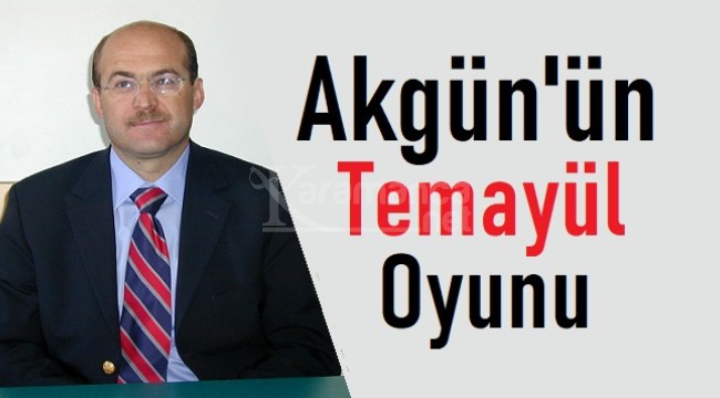 Mevlüt Akgün'ün temayül oyunu