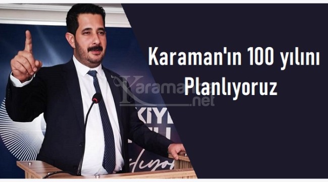 Fatih Serin: ''Karaman'ın 100 yılını planlıyoruz''