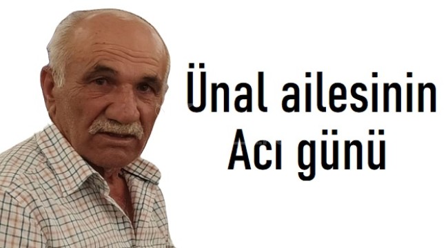 Ünal ailesinin acı günü