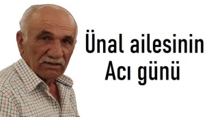 Ünal ailesinin acı günü