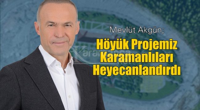 Akgün Höyük Projesi Karamanlıları Heyecanlandırdı