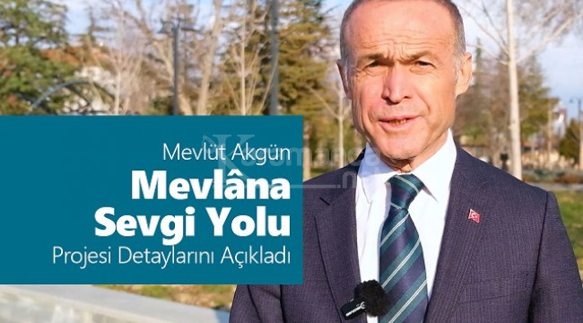 Dikkat Çeken "Mevlâna Sevgi Yolu" Projesinin Detaylarını Açıkladı