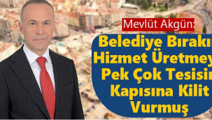 "Belediye Bırakın Hizmet Üretmeyi, Pek Çok Tesisin Kapısına Kilit Vurmuş"