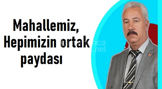 Süleyman Karabaş: ''Mahallemiz, hepimizin ortak paydası''
