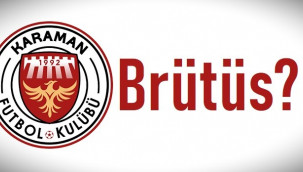 Brütüs'ün Karaman FK planı
