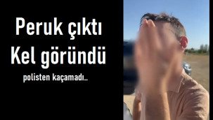 Peruk düştü kel göründü, polisten kaçamadı