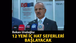 Bakan Uraloğlu: 12 yeni iç hat seferleri başlayacak