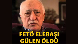 FETÖ elebaşı Gülen öldü