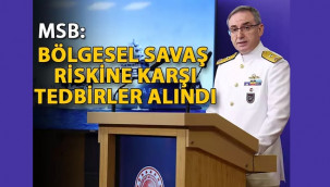 MSB: Bölgesel savaş riskine karşı tedbirler alındı