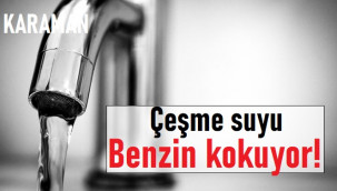 Karaman'daki şebeke suyunda benzin kokusu