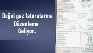 Doğal gaz faturalarına düzenleme geliyor!