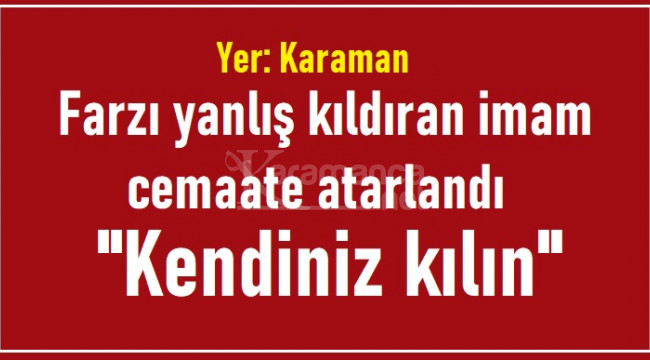 Karaman'da hatasını kabul etmeyen imam cemaate atarlandı