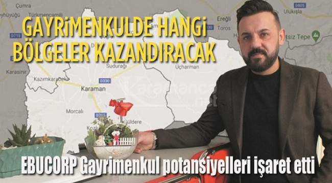 Karaman'ın hangi bölgeleri değer kazanıyor?