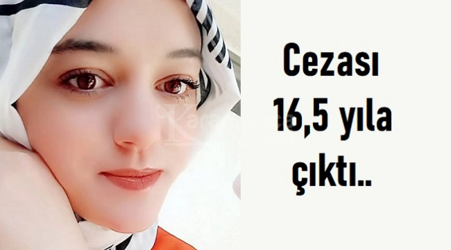 Sanığın cezası 16,5 yıla çıktı