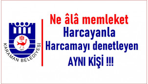 Karaman Belediyesi'nde harcayanla denetleyen aynı kişiler!