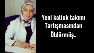 Yeni koltuk takımı tartışmasında öldürmüş