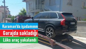 Karaman'da sanayicinin garajda sakladığı lüks araç yakalandı