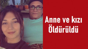 Anne ve kızın cinayet şüphelisi aranıyor