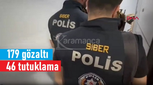 Karaman dahil 17 ildeki operasyonlarda 179 gözaltı, 46 tutuklama