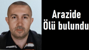 Kayıp olarak aranan Turgut Güneş, arazide ölü bulundu