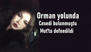 Orman yolunda cesedi bulunan Teslime Hanedan, toprağa verildi