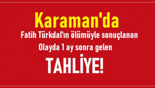 Karaman'da cinayet gibi kazada 1 ay sonra gelen tahliye