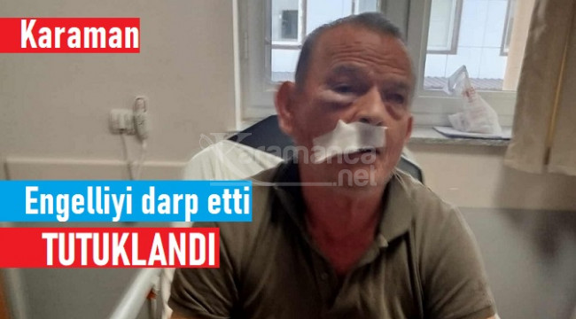 Karaman'da engelli bireyi darp eden şahıs tutuklandı