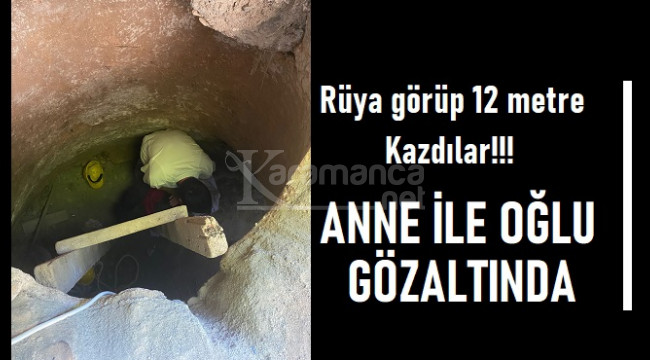 Rüya gören anne, oturduğu evin altını oğluyla 12 metre kazdı