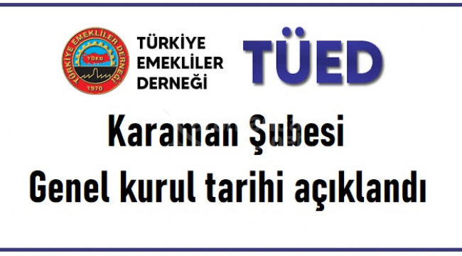 Türkiye Emekliler Derneği Karaman Şubesi Genel Kurul tarihi açıklandı