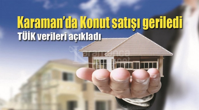 Karaman'da konut satışı geriledi
