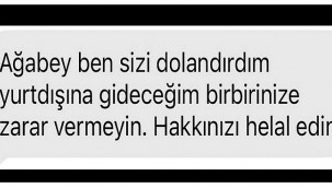 Önce dolandırdı sonra helallik istedi!