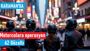 Karaman'da motorculara şafak operasyonu: 62 gözaltı