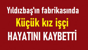 Karaman'daki fabrikada küçük kız işçi öldü