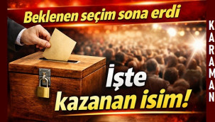Karaman'da merakla beklenen seçimin kazananı belli oldu!