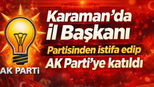 Karaman siyasetinde dikkat çeken gelişme: AK Parti'ye katıldı!