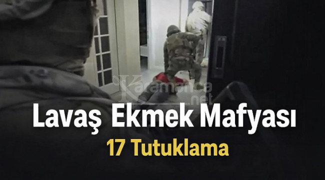 Lavaş ekmek piyasasını ele geçirmişler: 17 tutuklama