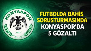 Bahis soruşturmasında Konyaspor'da 5 gözaltı