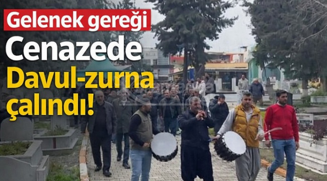 Cenazede, gelenek gereği davul-zurna çalındı