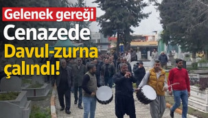 Cenazede, gelenek gereği davul-zurna çalındı