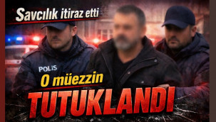 Savcılığın itirazıyla yeniden gözaltına alınan müezzin, tutuklandı