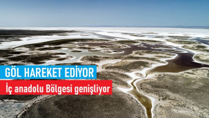 Göl hareket ettiğinden İç Anadolu Bölgesi genişliyor